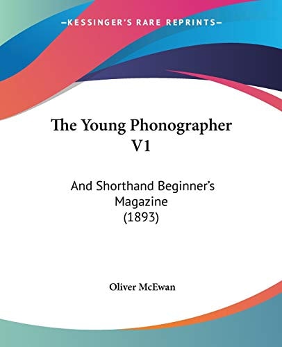 The Young Phonographer V1: And Shorthand Beginner`s Magazine (1893)