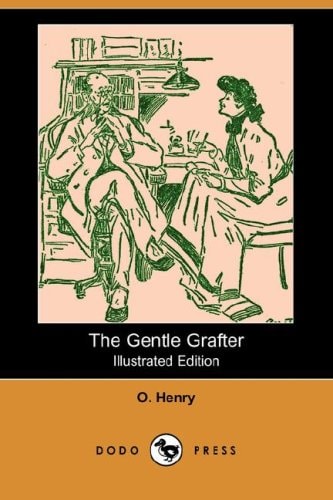 The Gentle Grafter (Illustrated Edition) (Dodo Press)