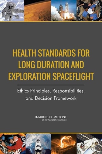 Health Standards for Long Duration and Exploration Spaceflight: Ethics Principles, Responsibilities, and Decision Framework