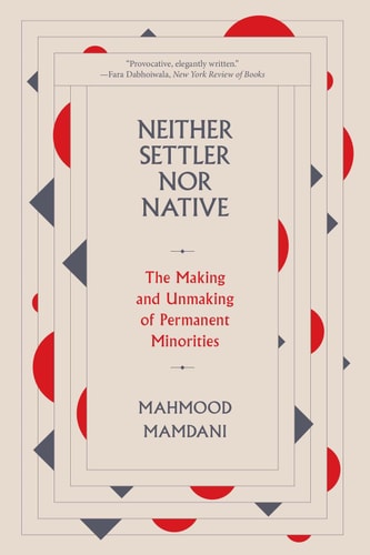 Neither Settler nor Native The Making and Unmaking of Permanent Minorities