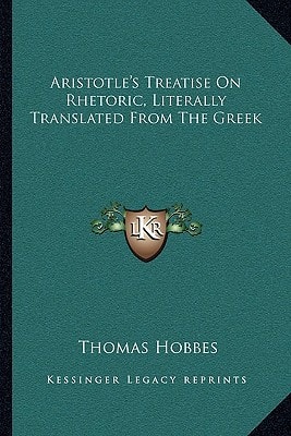 Aristotle`s Treatise On Rhetoric, Literally Translated From The Greek