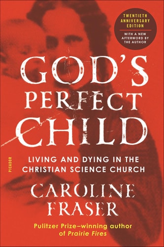 God`s Perfect Child Living and Dying in the Christian Science Church