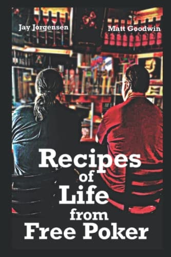 Recipes of Life from Free Poker (Recipes of Life From Free and High Stakes Poker)