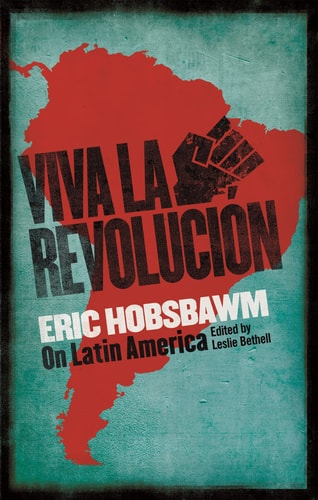 Viva la Revolucion Hobsbawm on Latin America