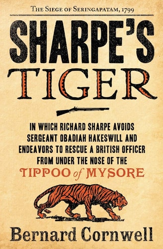 Sharpe`s Tiger - Richard Sharpe And The Siege Of Seringaptam, 1799