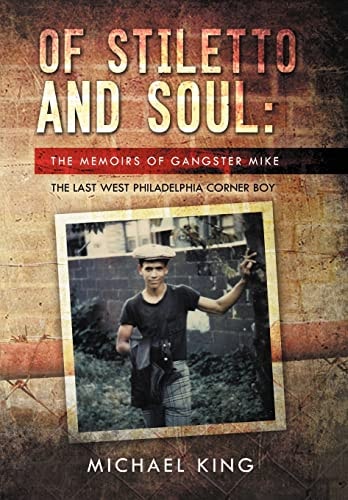 Of Stiletto and Soul: The Memoirs of Gangster Mike the Last West Philadelphia Corner Boy