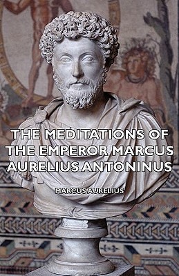 The Meditations of the Emperor Marcus Aurelius Antoninus