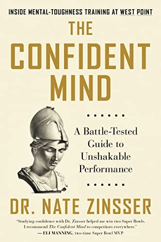 The Confident Mind: A Battle-Tested Guide to Unshakable Performance