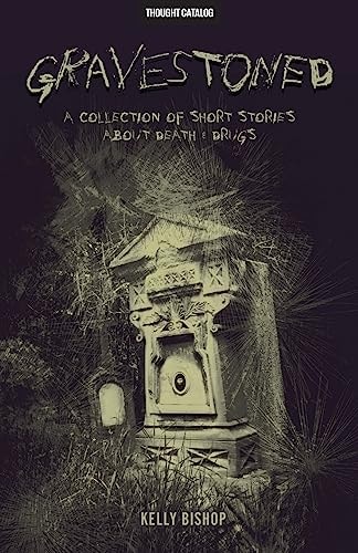 Gravestoned: A Collection of Short Stories about Death & Drugs
