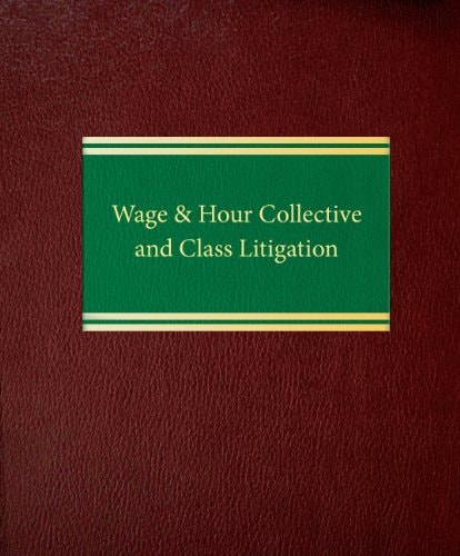 Wage & Hour Collective and Class Litigation (Labor and Employment Law Series)