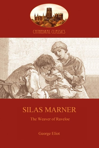 Silas Marner: love and human redemption in 18th Century England (Aziloth Books)