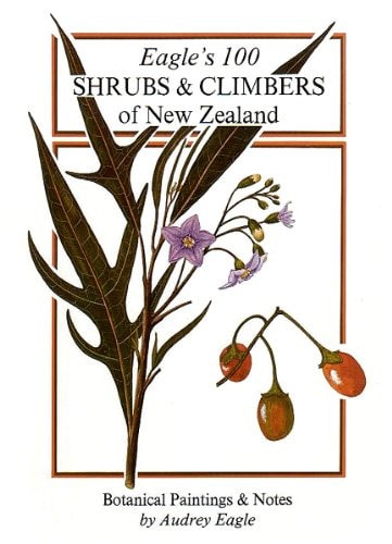 Eagle`s 100 shrubs & climbers of New Zealand: Companion volume to Eagle`s 100 trees of New Zealand : botanical paintings & notes