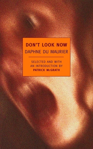Don`t Look Now: Selected Stories of Daphne du Maurier (New York Review Books Classics)