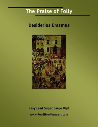 The Praise of Folly [EasyRead Super Large 18pt Edition]