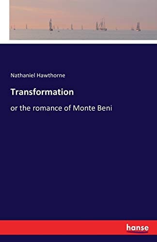 Transformation: or the romance of Monte Beni