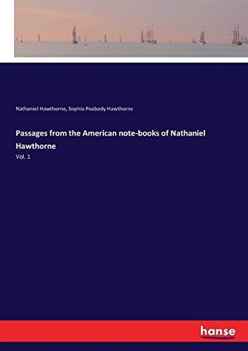 Passages from the American note-books of Nathaniel Hawthorne: Vol. 1