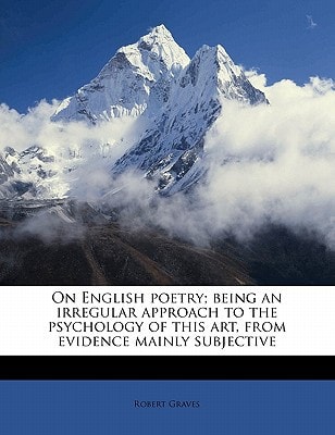 On English poetry; being an irregular approach to the psychology of this art, from evidence mainly subjective
