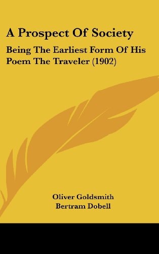 A Prospect Of Society: Being The Earliest Form Of His Poem The Traveler (1902)