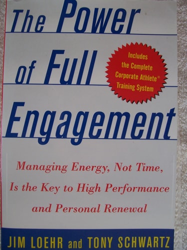 The Power Of Full Engagement - Managing Energy, Not Time, Is The Key To High Performance And Personal Renewal