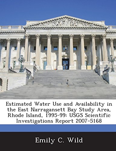 Estimated Water Use and Availability in the East Narragansett Bay Study Area, Rhode Island, 1995-99: Usgs Scientific Investigations Report 2007-5168