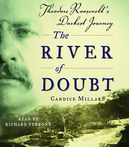The River of Doubt: Theodore Roosevelt`s Darkest Journey