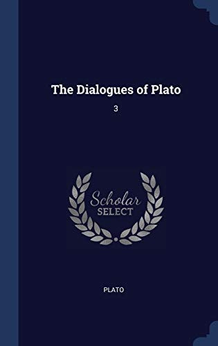 The Dialogues of Plato: 3