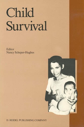 Child Survival: Anthropological Perspectives on the Treatment and Maltreatment of Children (Culture, Illness and Healing, 11)