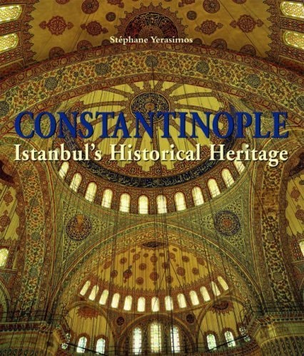 Constantinople Istanbul`s Historical Heritage