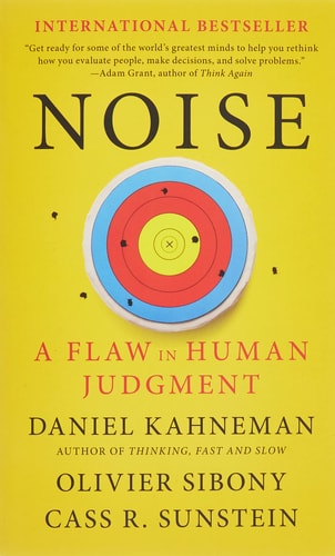 Noise: A Flaw in Human Judgment
