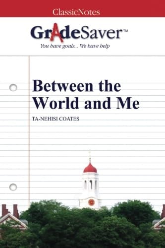 GradeSaver (TM) ClassicNotes: Between the World and Me