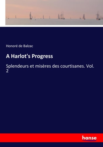 A Harlot`s Progress: Splendeurs et misères des courtisanes. Vol. 2