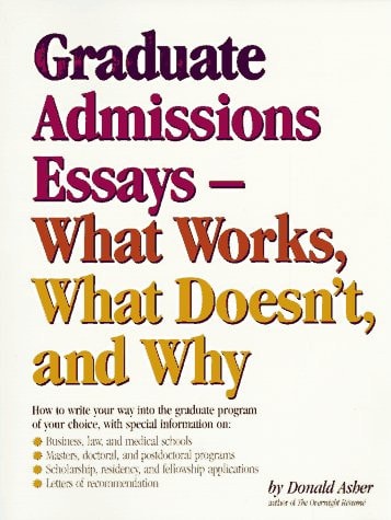 Graduate Admissions Essays What Works, what Doesn`t, and why