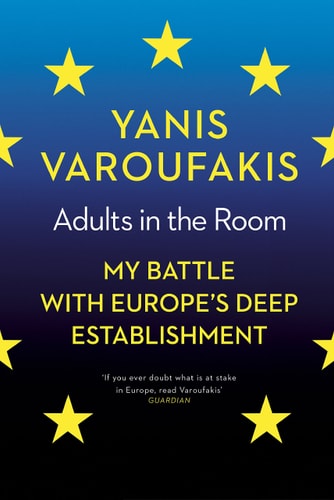 Adults in the Room: My Battle with the European and American Deep Establishment