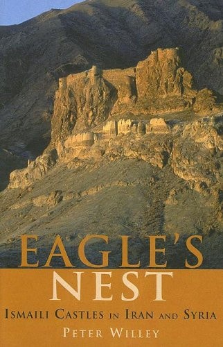 The Eagle`s Nest: Ismaili Castles in Iran and Syria (Ismaili Heritage)