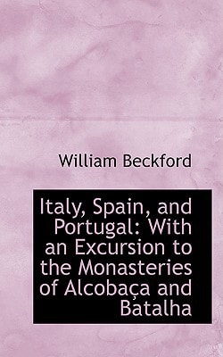 Italy, Spain, and Portugal: With an Excursion to the Monasteries of Alcobaça and Batalha