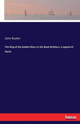 The King of the Golden River or the Black Brothers, a Legend of Styria