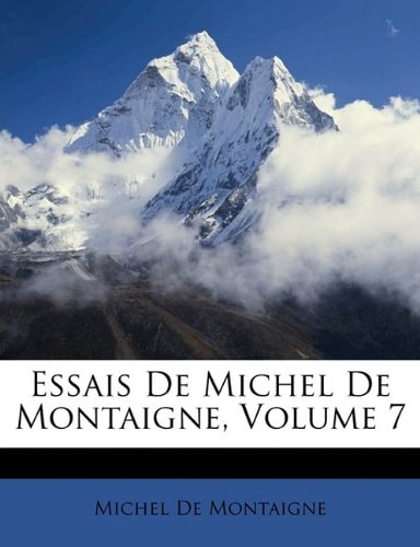 Essais De Michel De Montaigne, Volume 7