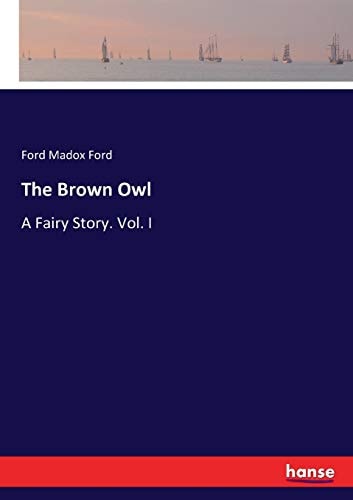 The Brown Owl: A Fairy Story. Vol. I