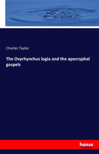 The Oxyrhynchus logia and the apocryphal gospels
