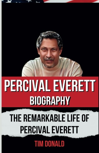 Percival Everett Biography: The Remarkable Life of Percival Everett