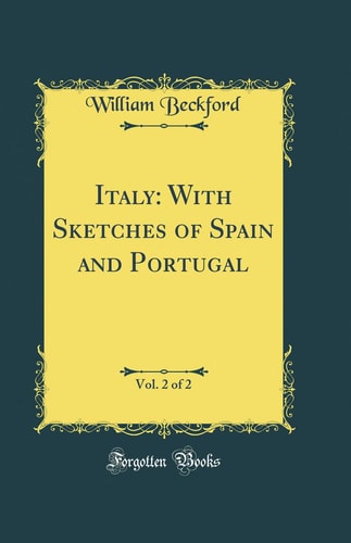 Italy: With Sketches of Spain and Portugal, Vol. 2 of 2 (Classic Reprint)
