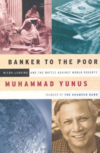 Banker to the Poor: Micro-Lending and the Battle Against World Poverty