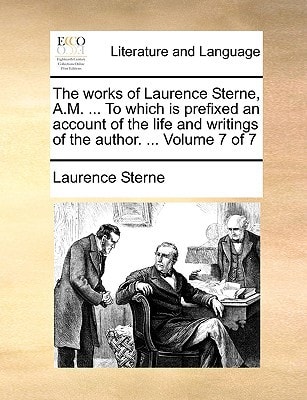 The works of Laurence Sterne, A.M. ... To which is prefixed an account of the life and writings of the author. ... Volume 7 of 7