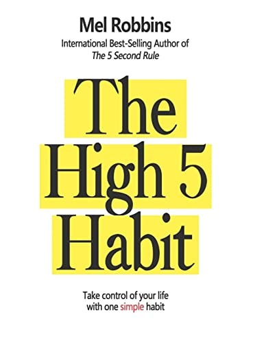 The High 5 Habit: Take Control of Your Life with One Simple Habit: Take Control of Your Life with One Simple Habit: Take Control of Your Life with One Simple Habit