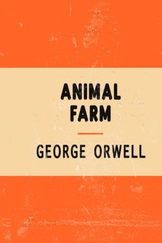 Animal Farm - George Orwell: The Classic Anti-Utopian Political Satire Novel