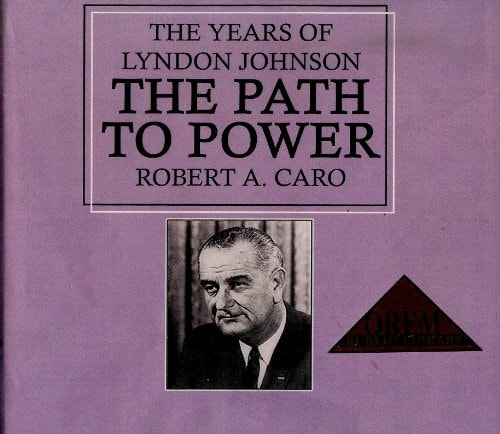 The Path To Power (The Years Of Lyndon Johnson, Volume 1)