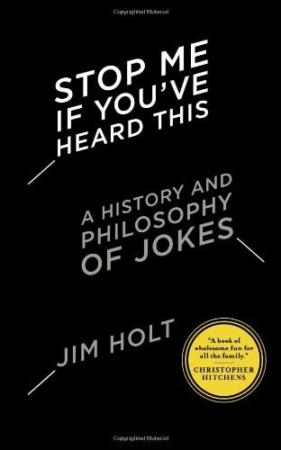 Stop Me If You`ve Heard This: A History and Philosophy of Jokes