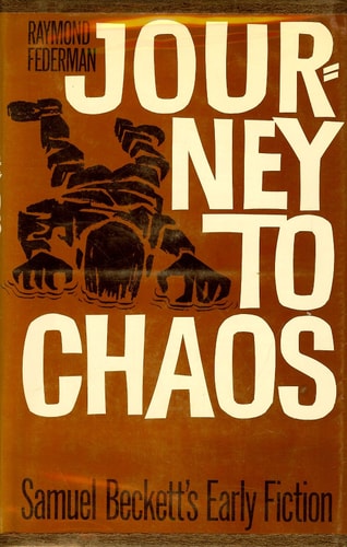 Journey to Chaos: Samuel Beckett`s Early Fiction