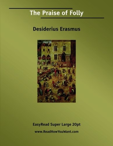 The Praise of Folly [EasyRead Super Large 20pt Edition]