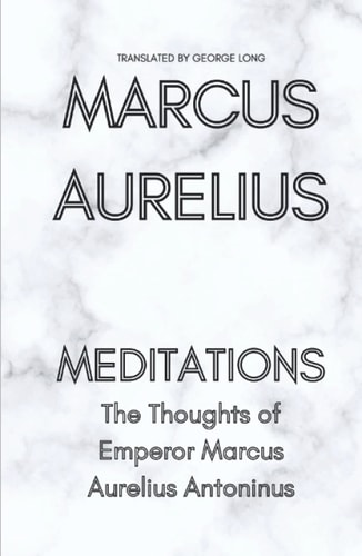 Meditations: The Thoughts of Emperor Marcus Aurelius Antoninus